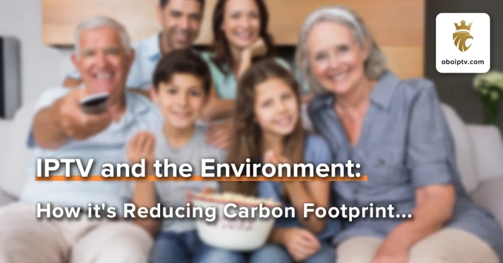 IPTV and the Environment: How it’s Reducing Carbon Footprint