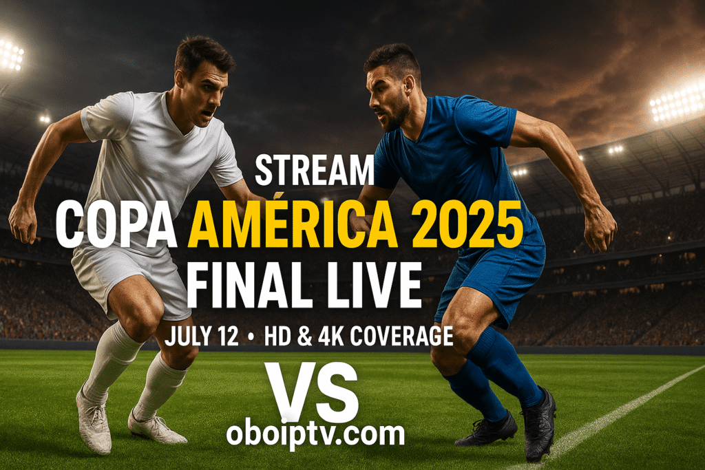 How to Watch Copa América 2025 Final Live: Ultimate IPTV Streaming Guide