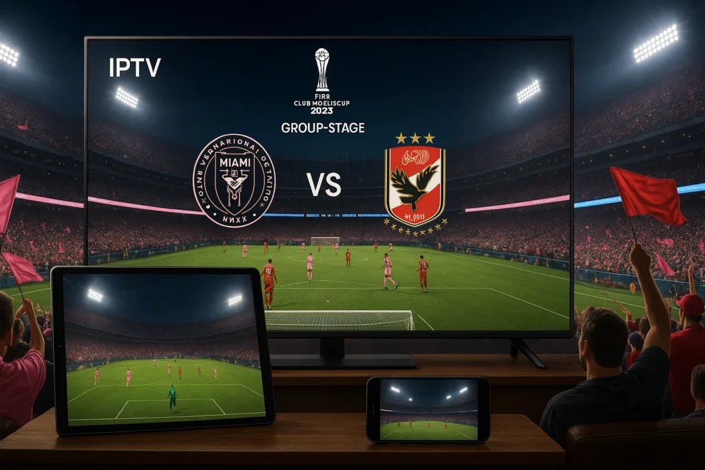 Inter Miami vs Al Ahly – Ultimate 2026 IPTV Streaming Guide