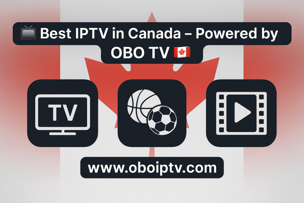 Xtreme HD IPTV: The Ultimate Streaming Experience for Canadians