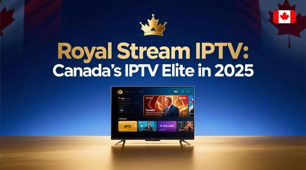 Royal Stream IPTV: Canada’s IPTV Elite in 2026