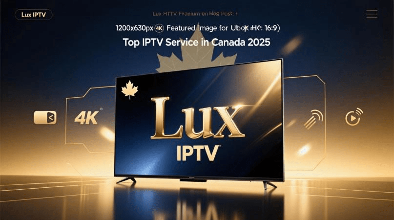 Lux IPTV: Top IPTV Service in Canada 2026
