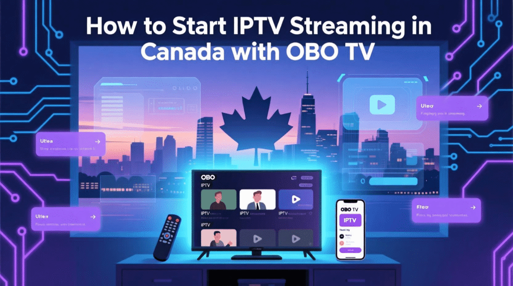 How to start IPTV streaming in Canada with OBO TV?