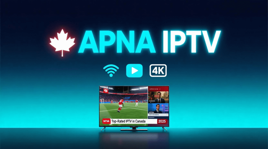 APNA IPTV: Top-Rated IPTV in Canada 2026