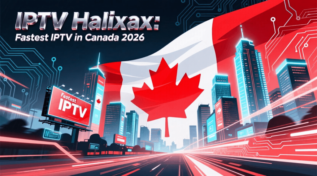 IPTV Halifax: Fastest IPTV in Canada 2026