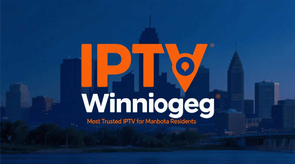 IPTV Winnipeg: Most Trusted IPTV for Manitoba Residents 2026