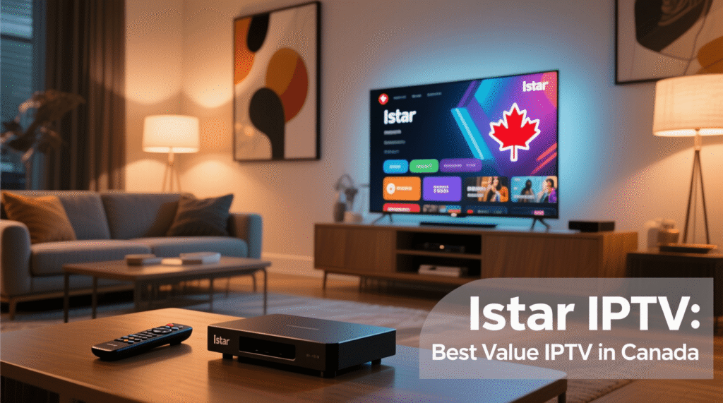 Istar IPTV: Best Value IPTV in Canada 2026