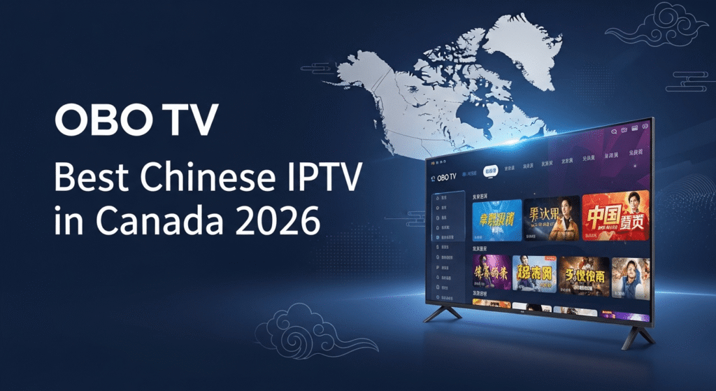 Best Chinese IPTV in Canada 2026 – OBO TV