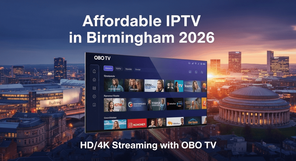 Affordable IPTV in Birmingham 2026 — HD/4K Streaming with OBO TV